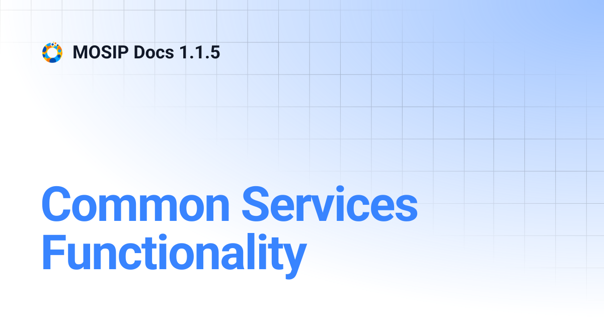 Common Services Functionality | MOSIP Docs 1.1.5