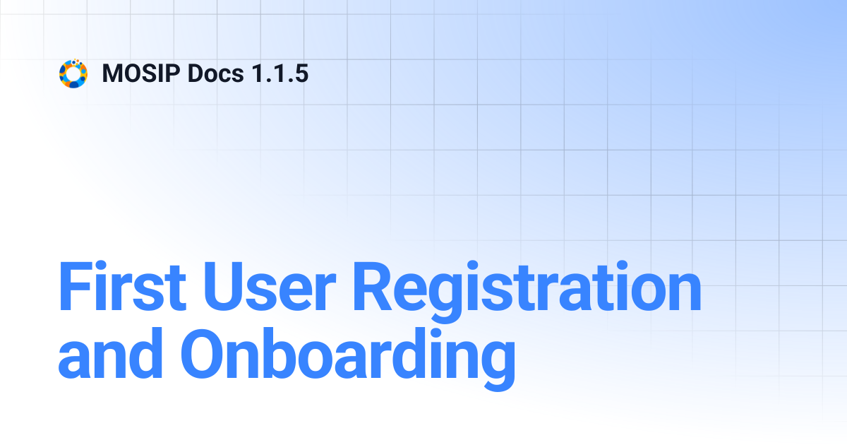 First User Registration and Onboarding | MOSIP Docs 1.1.5