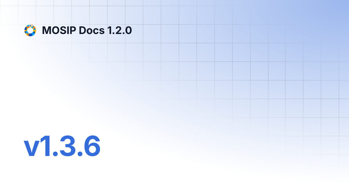 v1.3.6 | MOSIP Docs 1.2.0