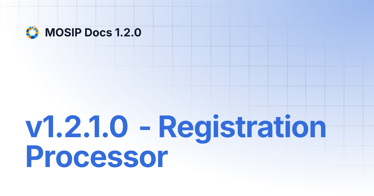 v1.2.1.0 - Registration Processor | MOSIP Docs 1.2.0