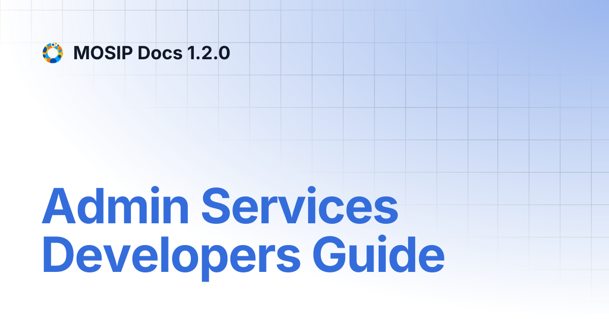 Admin Services Developers Guide | MOSIP Docs 1.2.0