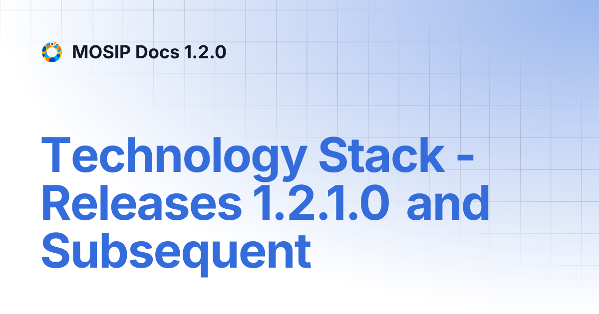 Technology Stack - Releases 1.2.1.0 and Subsequent | MOSIP Docs 1.2.0
