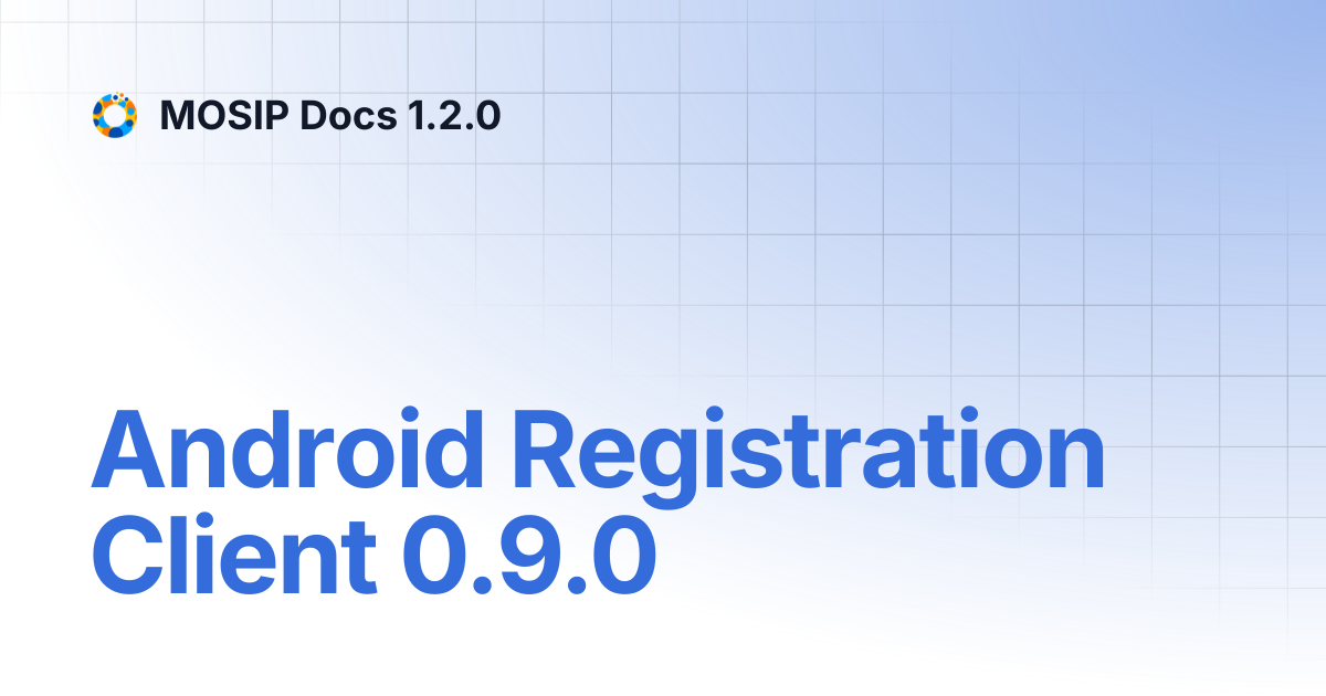 Android Registration Client 0.9.0 | MOSIP Docs 1.2.0