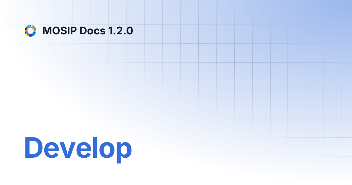 Develop | MOSIP Docs 1.2.0