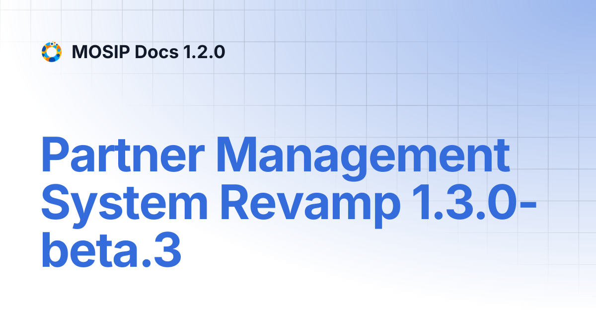 Partner Management System Revamp 1.3.0-beta.3 | MOSIP Docs 1.2.0