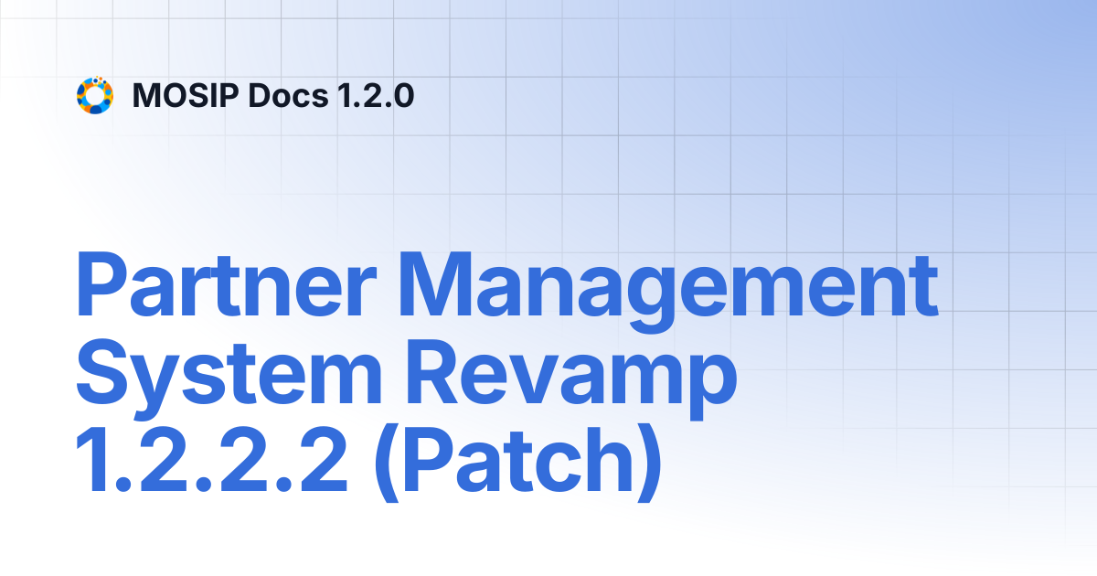 Partner Management System Revamp 1.2.2.2 (Patch) | MOSIP Docs 1.2.0