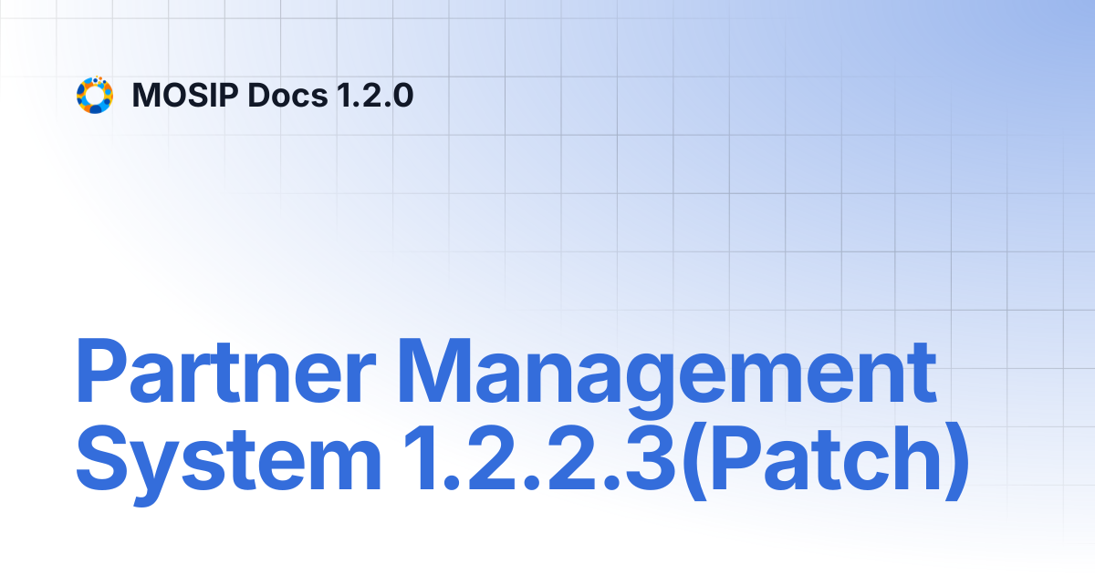 Partner Management System 1.2.2.3(Patch) | MOSIP Docs 1.2.0