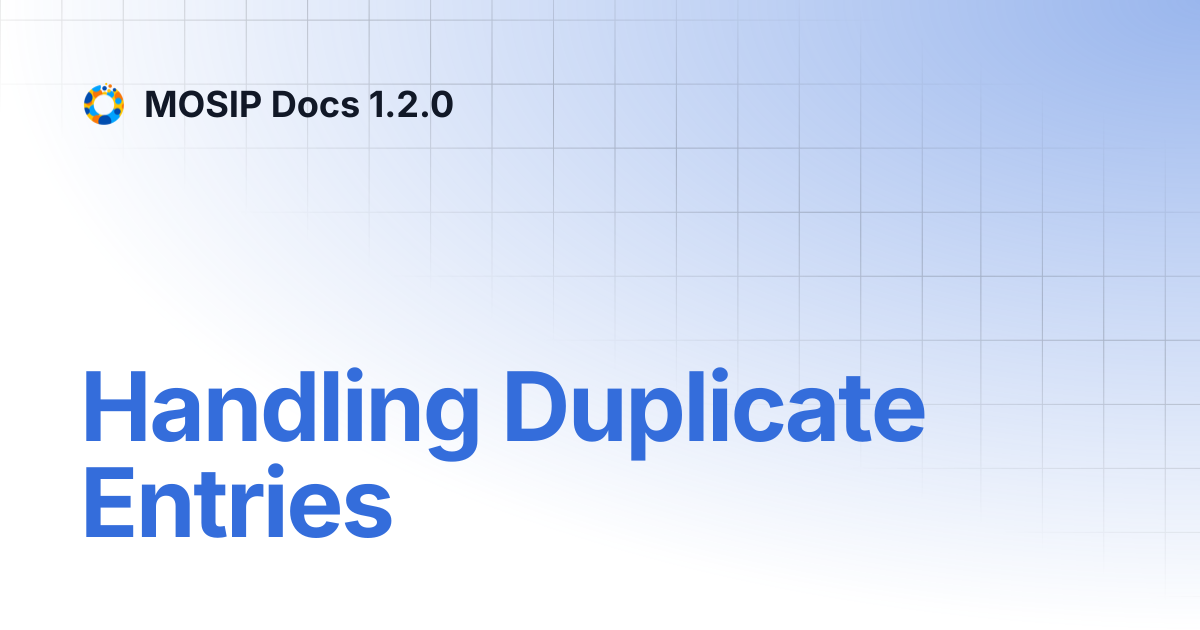 Handling Duplicate Entries | MOSIP Docs 1.2.0