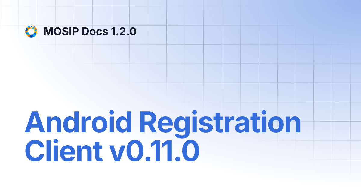 Android Registration Client v0.11.0 | MOSIP Docs 1.2.0