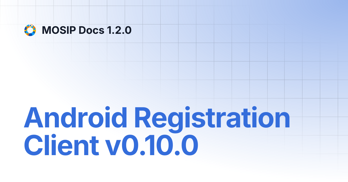 Android Registration Client v0.10.0 | MOSIP Docs 1.2.0