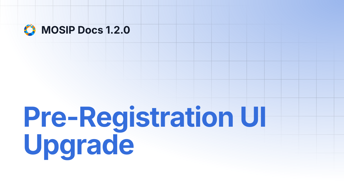 Pre-Registration UI Upgrade | MOSIP Docs 1.2.0