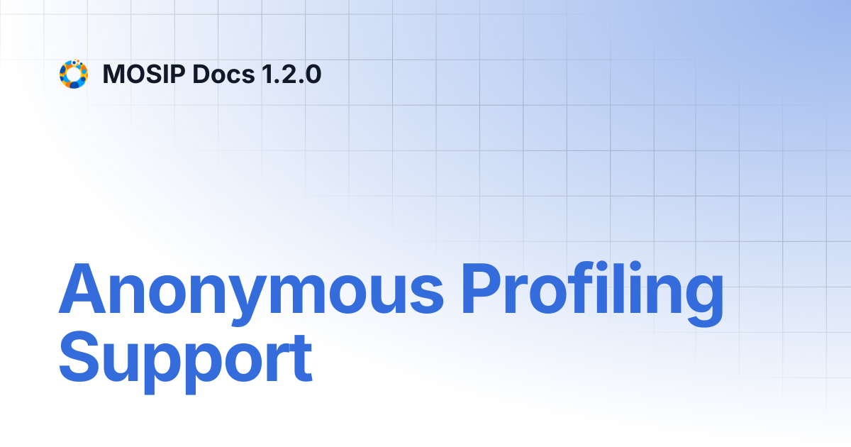 Anonymous Profiling Support | MOSIP Docs 1.2.0