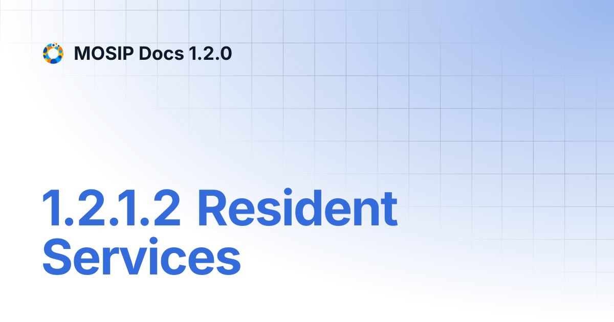 1.2.1.2 Resident Services | MOSIP Docs 1.2.0